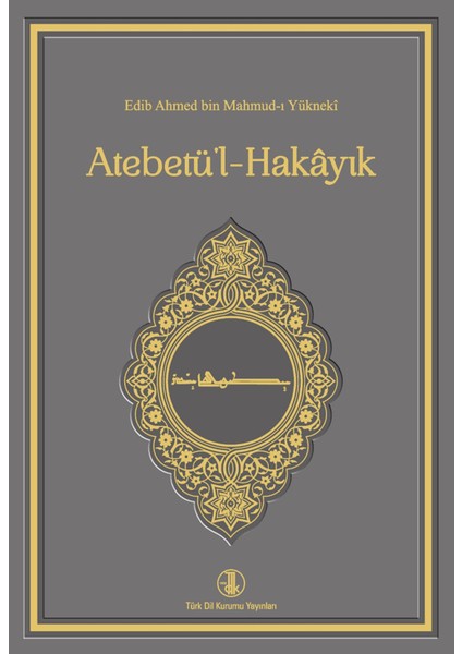 Atabetü'l Hakayık - Edib Ahmed Bin Mahmud Yükneki