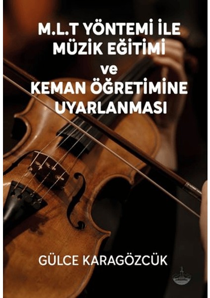 M.L.T Yöntemi ile Müzik Eğitimi ve Keman Öğretimine Uyarlanması - Gülce Karagözcük