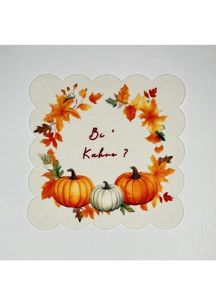 Bi Kahve Sloganlı Sonbahar Temalı Dijital Baskılı Kokteyl Peçetesi Yıkanabilir Lazer Kesimli