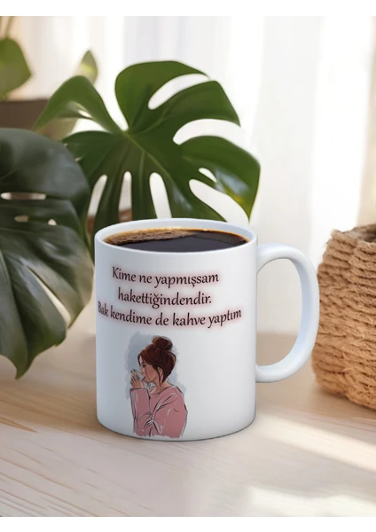 Baskılı Kupa Bardak Seramik Mug - Kime Ne Yaptıysam Hak Ettiğindendir. Bak Kendime De Kahve Yaptım