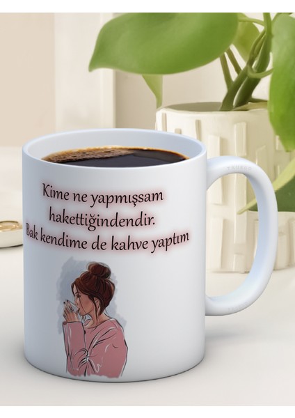 Baskılı Kupa Bardak Seramik Mug - Kime Ne Yaptıysam Hak Ettiğindendir. Bak Kendime De Kahve Yaptım