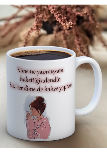 Baskılı Kupa Bardak Seramik Mug - Kime Ne Yaptıysam Hak Ettiğindendir. Bak Kendime De Kahve Yaptım