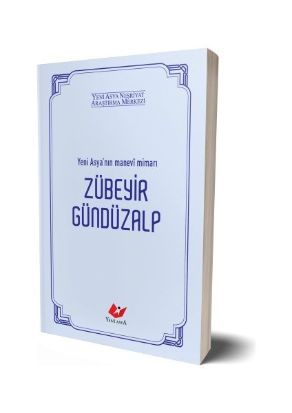 Yeni Asya'nın Manevi Mimarı - Zübeyir Gündüzalp