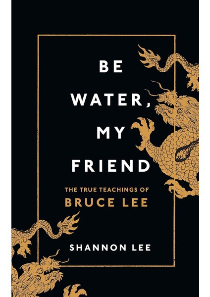 Water, My Friend: The True Teachings Of Bruce Lee