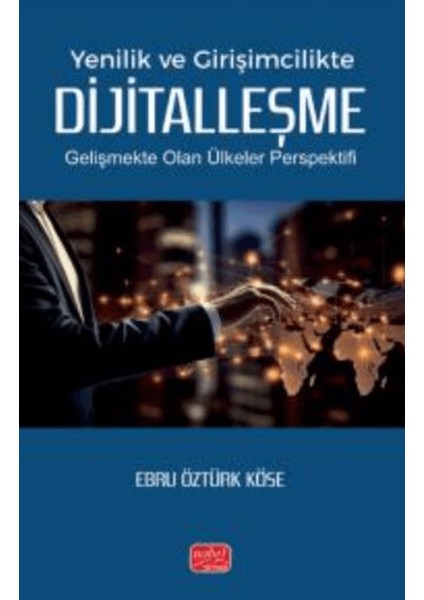 Yenilik ve Girişimcilikte Dijitalleşme - Gelişmekte Olan Ülkeler Perspektifi - Ebru Öztürk Köse