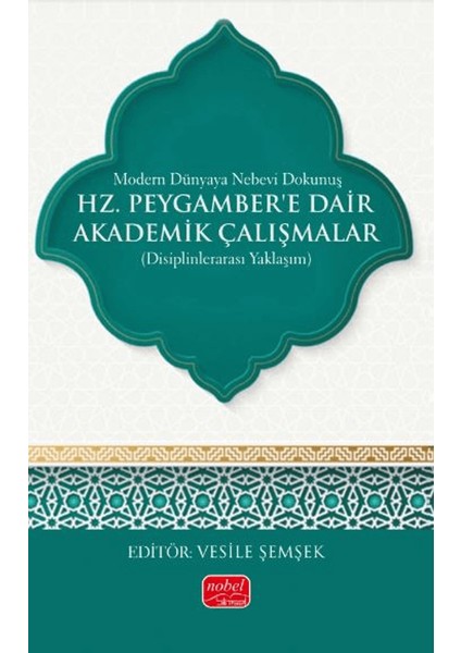 Modern Dünyaya Nebevi Dokunuş - Hz. Peygamber’e Dair Akademik Çalışmalar (Disiplinlerarası Yaklaşım)