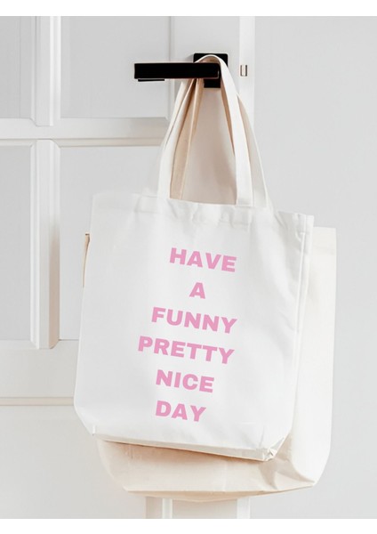 Have A Funny Pretty Nice Day Kalın Tote Bag, Bez Çanta, Alışveriş Çantası, Kitap Çantası