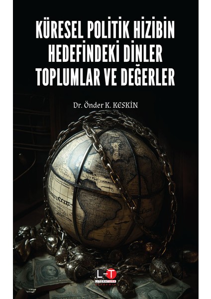 Küresel Politik Hizibin Hedefindeki Dinler Toplumlar ve Değerler -Türkiye Cumhuriyeti’nin Temelleri - Önder K. Keskin