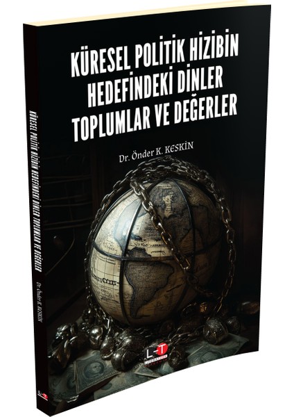 Küresel Politik Hizibin Hedefindeki Dinler Toplumlar ve Değerler -Türkiye Cumhuriyeti’nin Temelleri - Önder K. Keskin