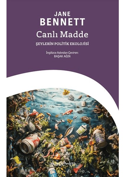 Canlı Madde: Şeylerin Politik Ekolojisi - Jane Bennett