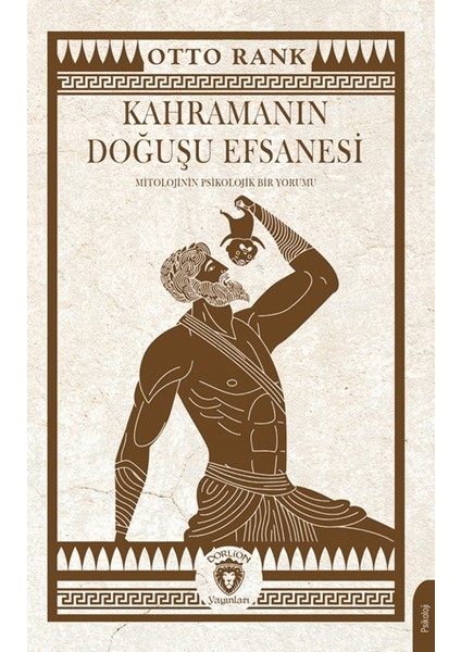 Kahramanın Doğuşu Efsanesi Mitolojinin Psikolojik Bir Yorumu - Otto Rank