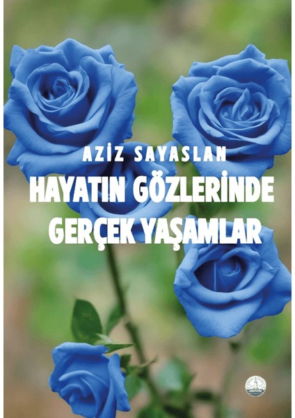 Hayatın Gözlerinde Gerçek Yaşamlar - Aziz Sayaslan