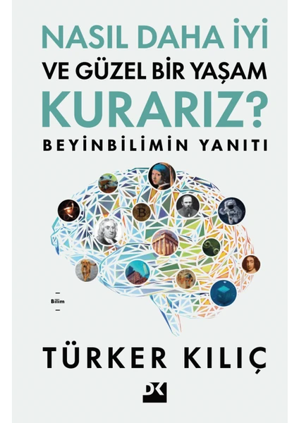 Nasıl Daha Iyi ve Güzel Bir Yaşam Kurarız? / Beyinbilimin Yanıtı - Türker Kılıç