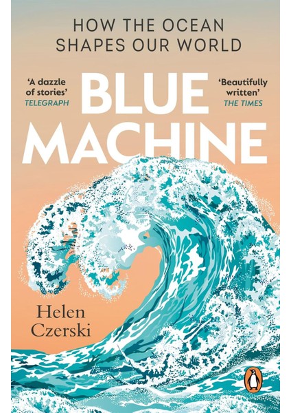 Blue Machine How the Ocean Shapes Our World - Helen Czerski