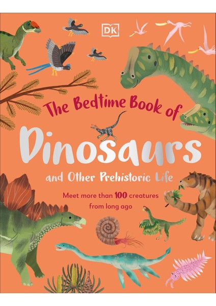 The Bedtime Book Of Dinosaurs And Other Prehistoric Life Meet More Than 100 Creatures From Long Ago - Dean Lomax