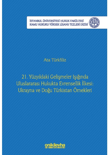 21. Yüzyıldaki Gelişmeler Işığında Uluslararası Hukukta Evrensellik İlkesi: Ukrayna ve Doğu Türkistan Örnekleri - Ata Türkfiliz