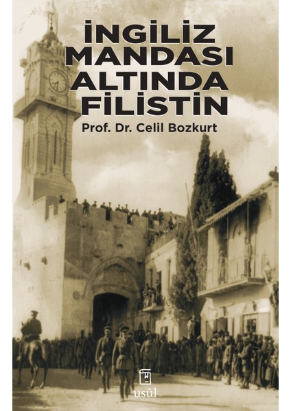 Ingiliz Mandası Altında Filistin (1920-1939) - Ilk Arap-Yahudi Çatışmaları ve Türk Kamuoyu - Prof. Dr. Celil Bozkurt