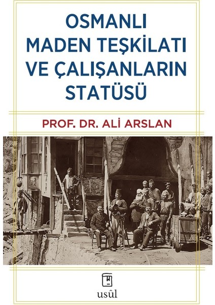 Osmanlı Maden Teşkilatı ve Çalışanların Statüsü - Prof. Dr. Ali Arslan