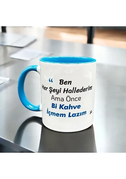 Heg Store Ben Her Şeyi Hallederim Ama Önce Bi Kahve Içmem Lazım Yazılı Baskılı Kupa