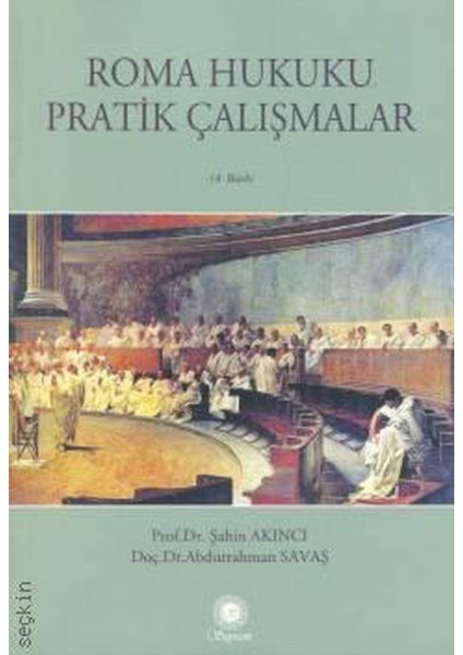 Roma Hukuku Pratik Çalışmalar  (En Son, Yeni Baskıdır 2023-14 Baskı) / Prof. Dr. Şahin Akıncı,doç. Dr. Abdurrahman Savaş