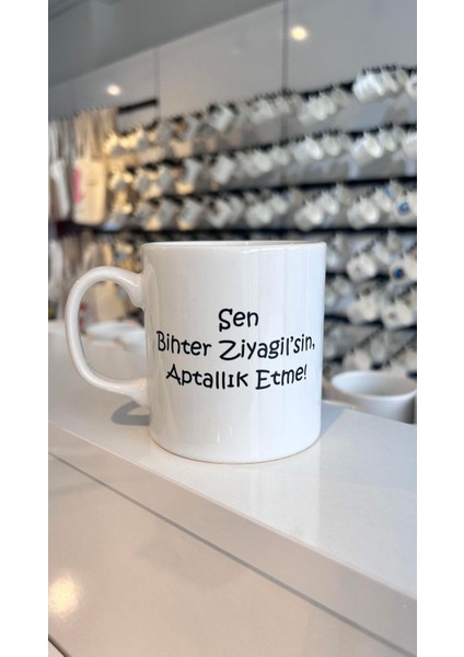 Sen Bihter Ziyagil Değilsin Aptallık Etme Baskılı Kupa Bardak,