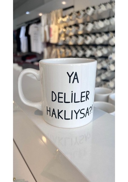 Ya Deliler Haklıysa ? Baskılı Kupa Bardak ,