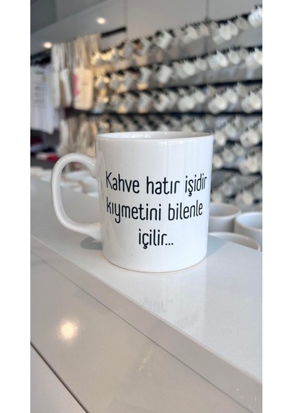 Kahve Hatır Işidir Değerini Bilenle Içilir. Baskılı Kupa Bardak