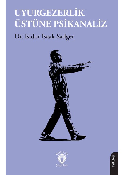 Uyurgezerlik Üstüne Psikanaliz - Isidor Isaak Sadger