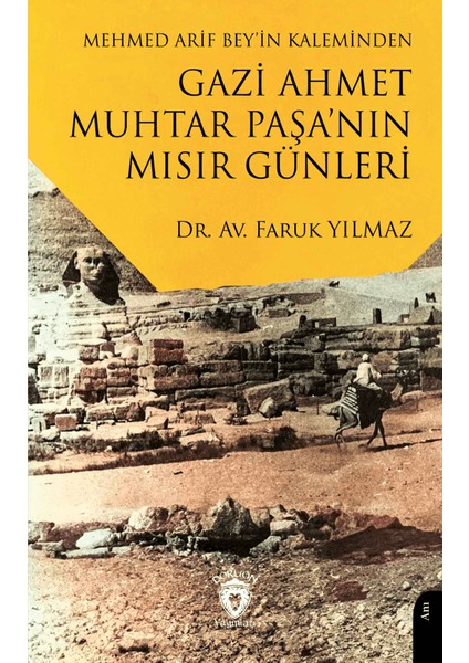 Mehmed Arif Bey’in Kaleminden Gazi Ahmet Muhtar Paşa’nın Mısır Günleri - Faruk Yılmaz