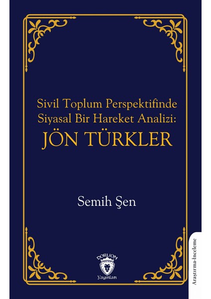 Sivil Toplum Perspektifinde Siyasal Bir Hareket Analizi: Jön Türkler - Semih Şen