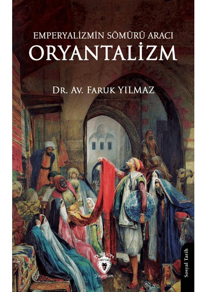 Emperyalizmin Sömürü Aracı Oryantalizm - Faruk Yılmaz