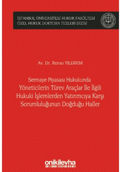 Sermaye Piyasası Hukukunda Yöneticilerin Türev Araçlar ile İlgili Hukuki İşlemlerden Yatırımcıya Karşı Sorumluluğunun Doğduğu Haller - Renas Yıldırım