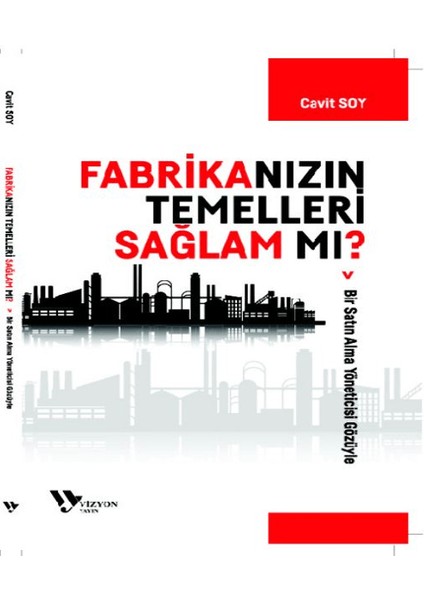 Fabrikanızın Temelleri Sağlam mı? - Cavit Soy