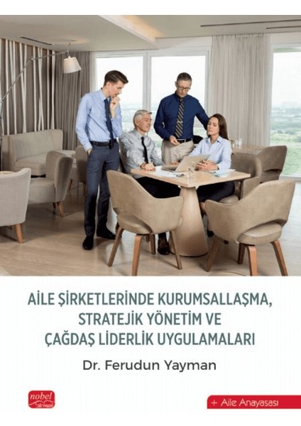 Aile Şirketlerinde Kurumsallaşma, Stratejik Yönetim ve Çağdaş Liderlik Uygulamaları - Ferudun Yayman