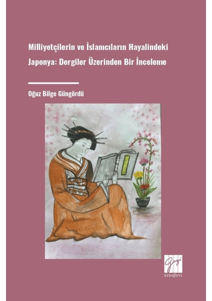 Milliyetçilerin ve İslamcıların Hayalindeki Japonya Dergiler Üzerinden Bir İnceleme - Oğuz Bilge Güngördü
