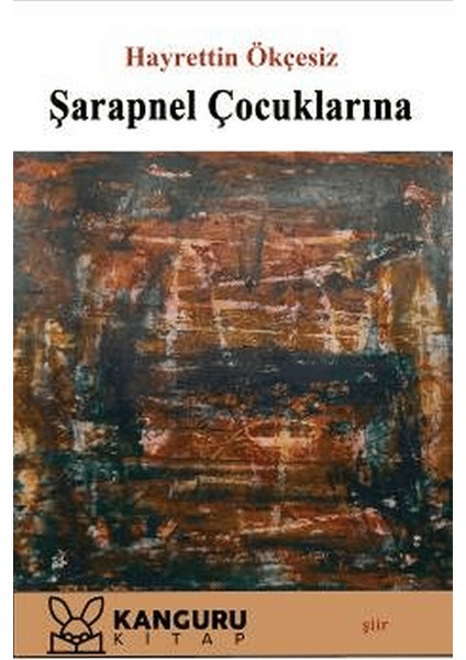 Şarapnel Çocuklarına - Hayrettin Ökçesiz