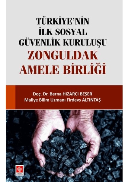 Türkiye'nin İlk Sosyal Güvenlik Kuruluşu Zonguldak Amele Birliği - Berna Hızarcı Beşer