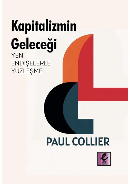 Kapitalizmin Geleceği: Yeni Endişelerle Yüzleşme - Paul Collier