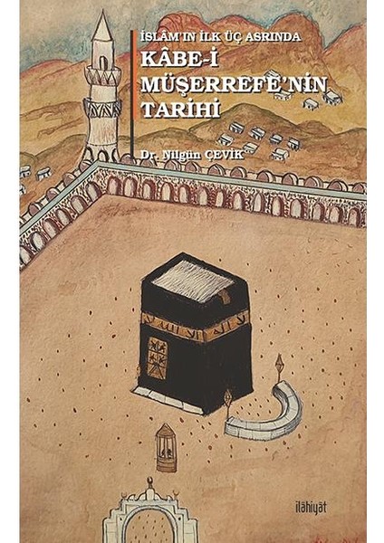Islâm'ın Ilk Üç Asrında Kâbe I Müşerrefe'nin Tarihi