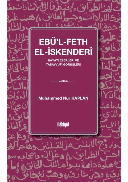Ebü'l Feth El Iskenderî (Hayatı Eserleri ve Tasavvufî Görüşleri )