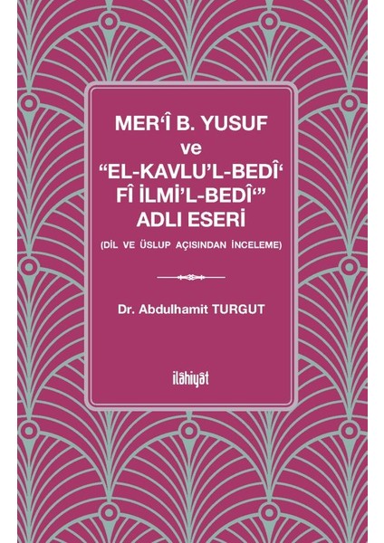 Mer‘î B. Yusuf ve “el Kavlu'l Bedî‘ Fî Ilmi'l Bedî‘” Adlı Eseri