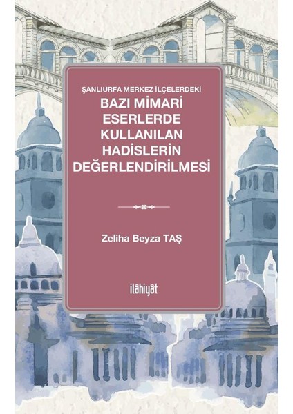 Şanlıurfa Merkez Ilçelerdeki bazı Mimari Eserlerde Kullanılan Hadislerin