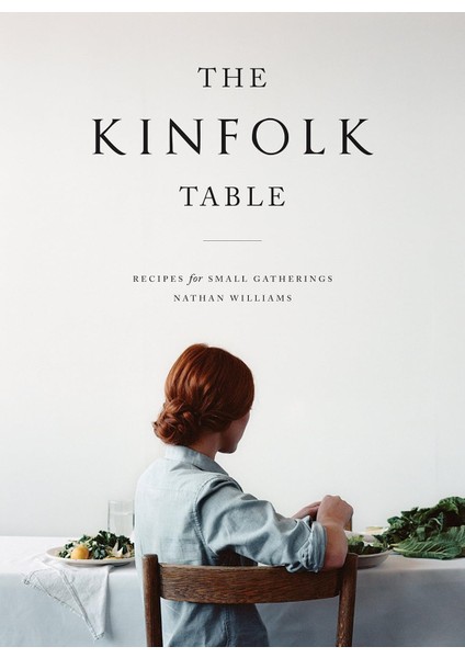 The Kinfolk Table: Recipes for Small Gatherings - Nathan Williams