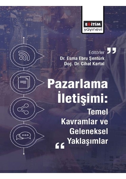Pazarlama İletişimi / Temel Kavramlar ve Geleneksel Yaklaşımlar - Esma Ebru Şentürk