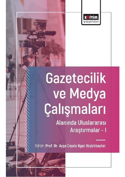 Gazetecilik ve Medya Çalışmaları Alanında Uluslararası Araştırmalar 1 - Büşra Fadim Sarıkaya