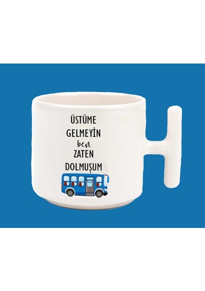 Zaten Dolmuşum Espirili Baskılı T Kulplu Kupa Bardak