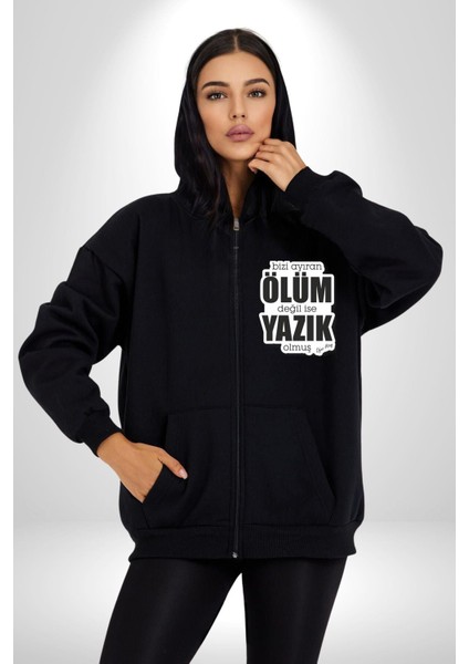 Bizi Ayıran Ölüm Değilse Yazık Olmuş Yazılı Kadın Erkek Siyah Kapüşonlu Fermuarlı Baskılı Hırka Sweatshirt