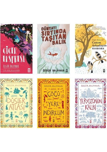 Göğü Yere İndirelim - Yeryüzünün Kalbi - Düşler Atlası - Çiçek Ekspresi - Dünyayı Sırtında Taşıyan Balık - Canım Arkadaşım - 6 Kitap - Özgür Balpınar