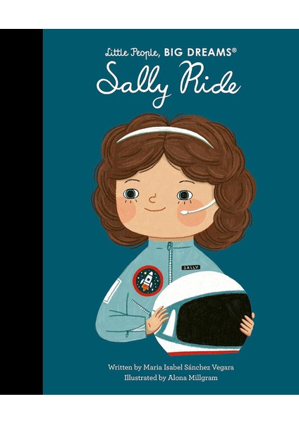Little People, Bıg Dreams: Sally Ride - Maria Isabel Sanchez Vegara