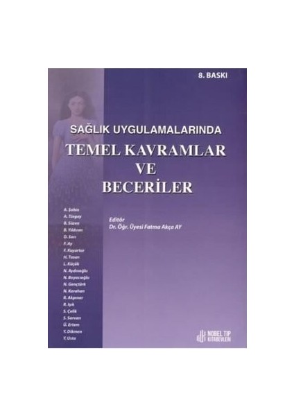 Sağlık Uygulamalarında Temel Kavramlar ve Beceriler Fatma Akça Ay 726 Sayfa fiyatları